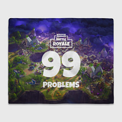 Плед флисовый Fortnite: 99 Problems, цвет: 3D-велсофт