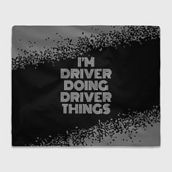 Плед флисовый Im driver doing driver things: на темном, цвет: 3D-велсофт