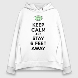 Толстовка оверсайз женская Keep Calm and Stay 6 Feet Away, цвет: белый