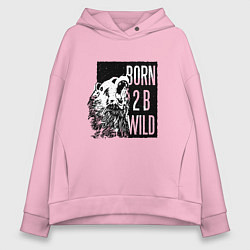Толстовка оверсайз женская Born To Be Wild Рождён быть диким, цвет: светло-розовый