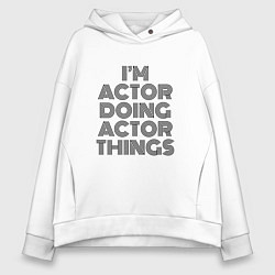 Толстовка оверсайз женская Im doing actor things, цвет: белый