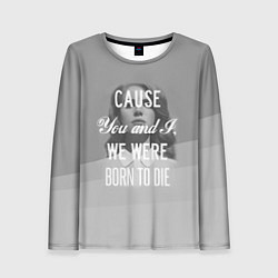 Лонгслив женский We were born to die, цвет: 3D-принт