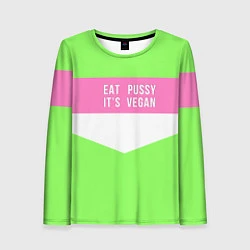Лонгслив женский Eat pussy Its vegan, цвет: 3D-принт