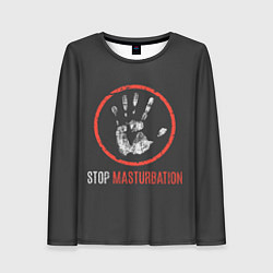 Лонгслив женский STOP MASTURBATION, цвет: 3D-принт