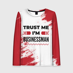 Лонгслив женский Trust me Im businessman white, цвет: 3D-принт
