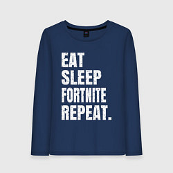 Женский лонгслив EAT SLEEP FORTNITE REPEAT