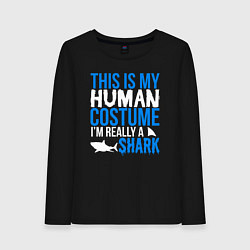 Лонгслив хлопковый женский Это мой костюм человека, на самом деле я акула, цвет: черный