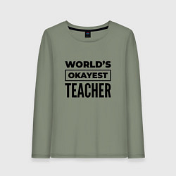 Лонгслив хлопковый женский The worlds okayest teacher, цвет: авокадо