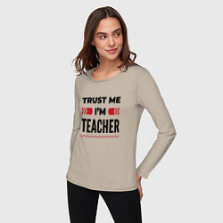 Лонгслив хлопковый женский Trust me - Im teacher, цвет: миндальный — фото 2