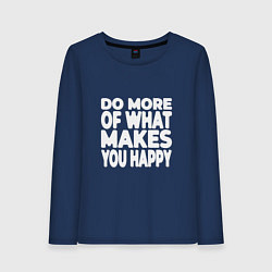 Лонгслив хлопковый женский Надпись Do more of what makes you happy, цвет: тёмно-синий