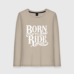 Лонгслив хлопковый женский Born to ride - рожденный ездить, цвет: миндальный