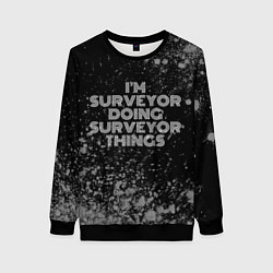 Женский свитшот Im surveyor doing surveyor things: на темном