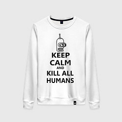 Женский свитшот Keep Calm & Kill All Humans