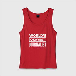 Майка женская хлопок Worlds okayest journalist, цвет: красный
