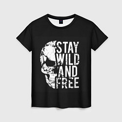 Футболка женская Stay wild and free, цвет: 3D-принт