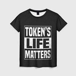 Футболка женская TOKENS LIFE MATTERS, цвет: 3D-принт