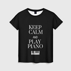 Футболка женская Keep calm and play piano, цвет: 3D-принт