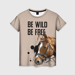 Футболка женская Be wild be free, цвет: 3D-принт