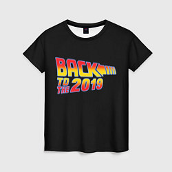 Футболка женская BACK TO THE 2019, цвет: 3D-принт