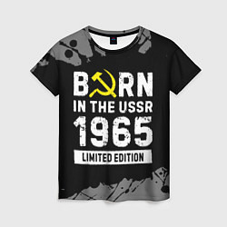 Футболка женская Born In The USSR 1965 year Limited Edition, цвет: 3D-принт