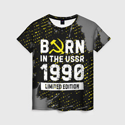 Женская футболка Born In The USSR 1990 year Limited Edition