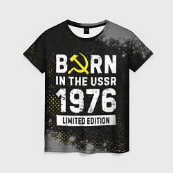 Женская футболка Born In The USSR 1976 year Limited Edition