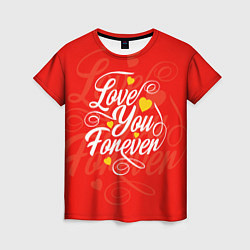 Футболка женская Love you forever - hearts, patterns, цвет: 3D-принт