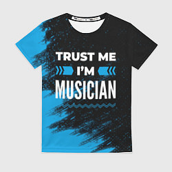 Женская футболка Trust me Im musician dark