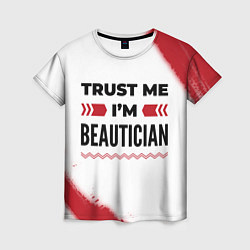 Футболка женская Trust me Im beautician white, цвет: 3D-принт