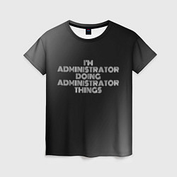 Футболка женская I am administrator doing administrator things, цвет: 3D-принт