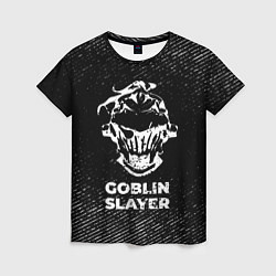 Футболка женская Goblin Slayer с потертостями на темном фоне, цвет: 3D-принт