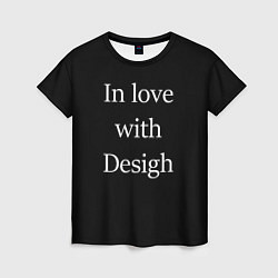 Футболка женская In love with Design, цвет: 3D-принт