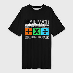 Футболка женская длинная Ed Sheeran: I hate math, цвет: 3D-принт