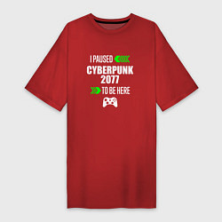 Футболка женская-платье I Paused Cyberpunk 2077 To Be Here с зелеными стре, цвет: красный