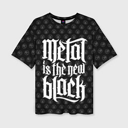 Футболка оверсайз женская Metal is the new Black, цвет: 3D-принт