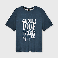 Футболка оверсайз женская Ghouls Love Coffee, цвет: 3D-принт