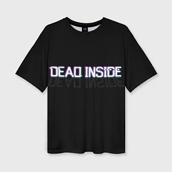 Женская футболка оверсайз Dead Inside