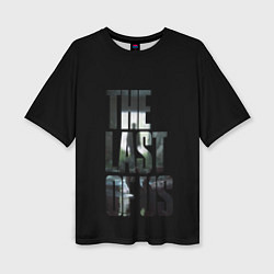 Футболка оверсайз женская The Last of Us 2, цвет: 3D-принт