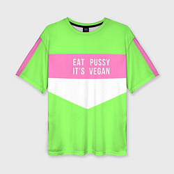 Женская футболка оверсайз Eat pussy Its vegan