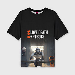 Женская футболка оверсайз Love, Death and Robots