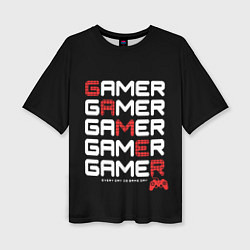 Футболка оверсайз женская GAMER - GAMER - GAMER, цвет: 3D-принт