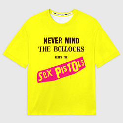 Женская футболка оверсайз Never Mind the Bollocks, Heres the Sex Pistols