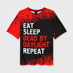 Женская футболка оверсайз Eat Sleep Dead by Daylight Repeat Арт