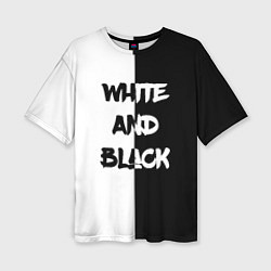 Футболка оверсайз женская White and Black Белое и Чёрное, цвет: 3D-принт
