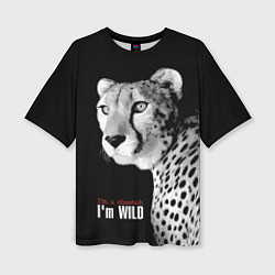 Женская футболка оверсайз Im a cheetah Im WILD