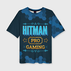 Женская футболка оверсайз Игра Hitman: PRO Gaming