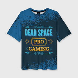 Женская футболка оверсайз Игра Dead Space: PRO Gaming