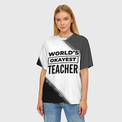 Футболка оверсайз женская Worlds okayest teacher - white, цвет: 3D-принт — фото 2