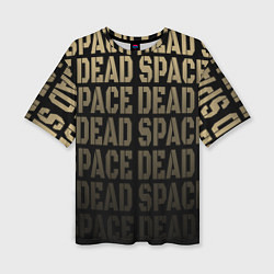 Женская футболка оверсайз Dead Space или мертвый космос