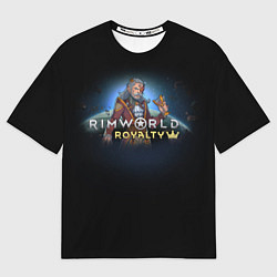 Футболка оверсайз женская Rimworld Royalty, цвет: 3D-принт